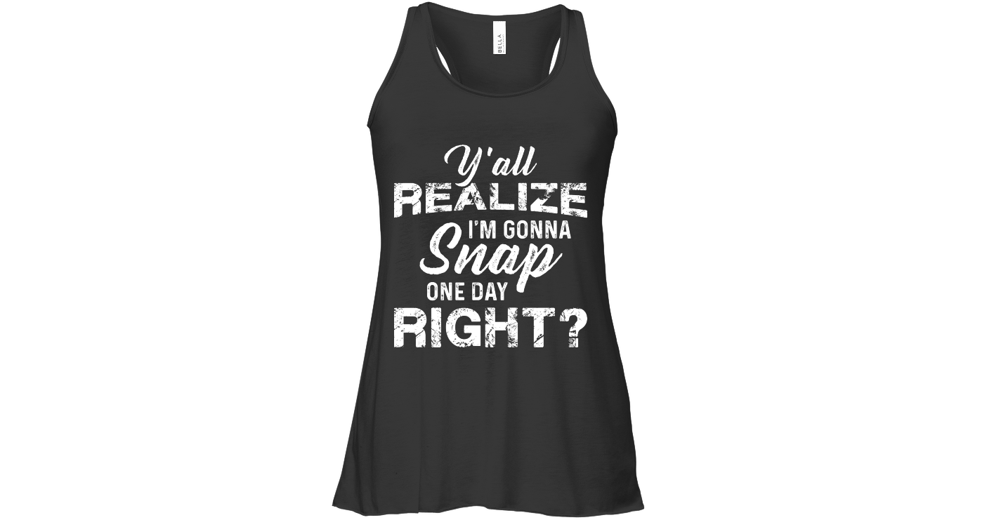 I Am Gonna Snap Womens Flowy Tank Tops Funny Flowy Tank Outfits Funny ...