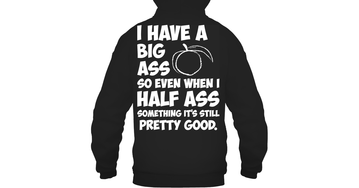 I Have A Big Ass So Even When Funny Shirts Funny T Shirts For Woman and ...