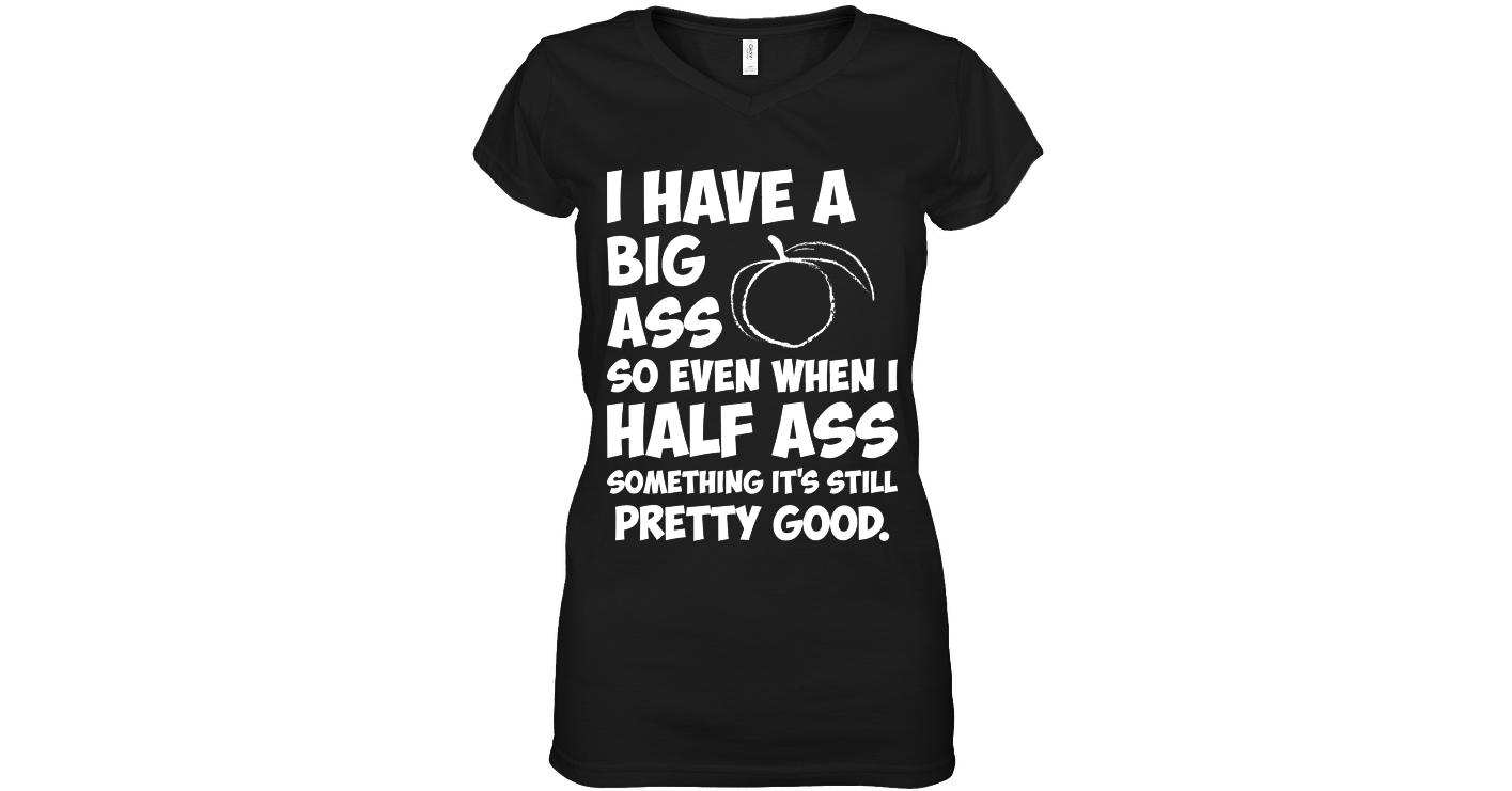 I Have A Big Ass So Even When Funny Shirts Funny Mugs Funny T Shirts ...