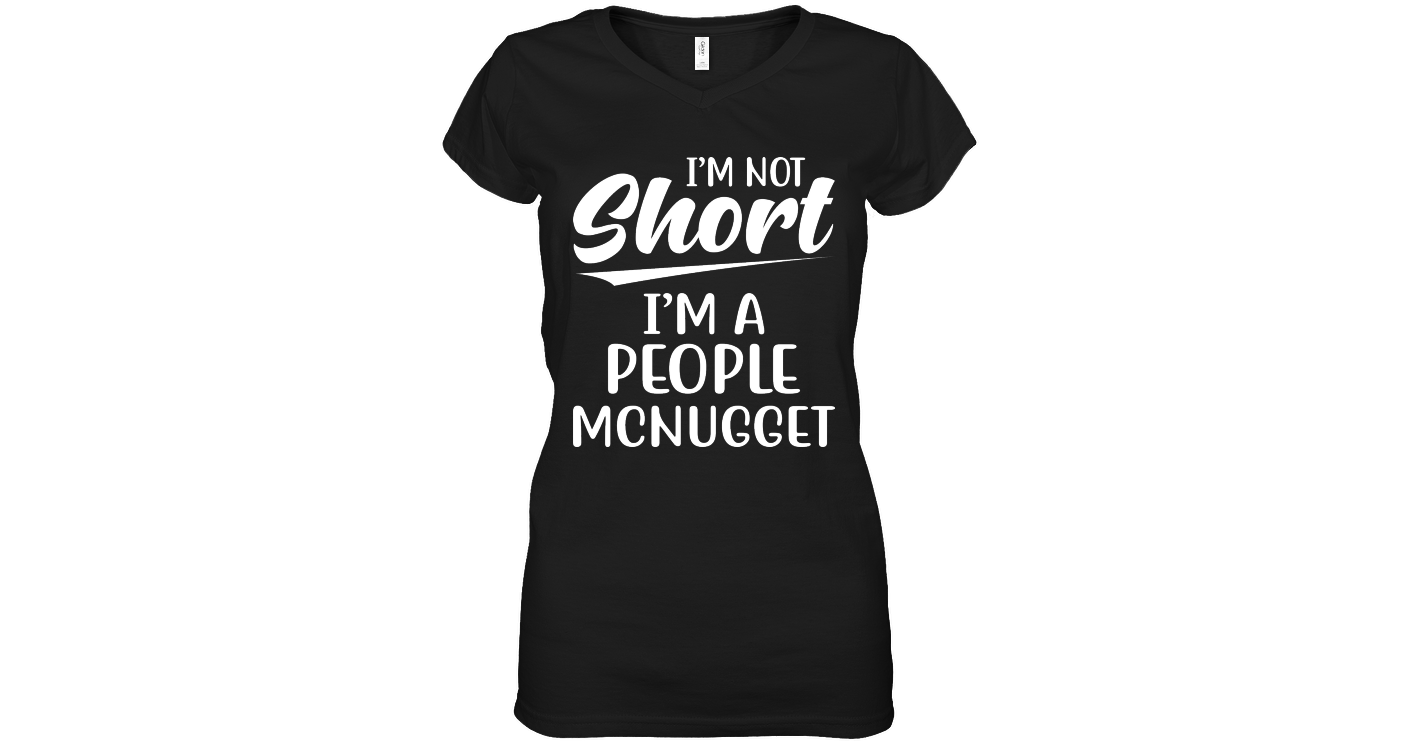 I Am Not Short I Am A People Mcnugget Funny V Neck Tshirts Dress V Neck ...