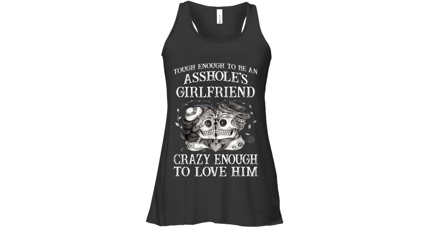 Tough Enough To Be An Asshole Girlfriend Womens Flowy Tank Tops Funny Flowy Tank Outfits Funny