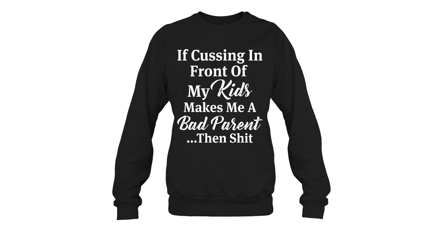 Makes Me A Bad Parent Funny Sweatshirts Women Sweatshirts Fashion ...