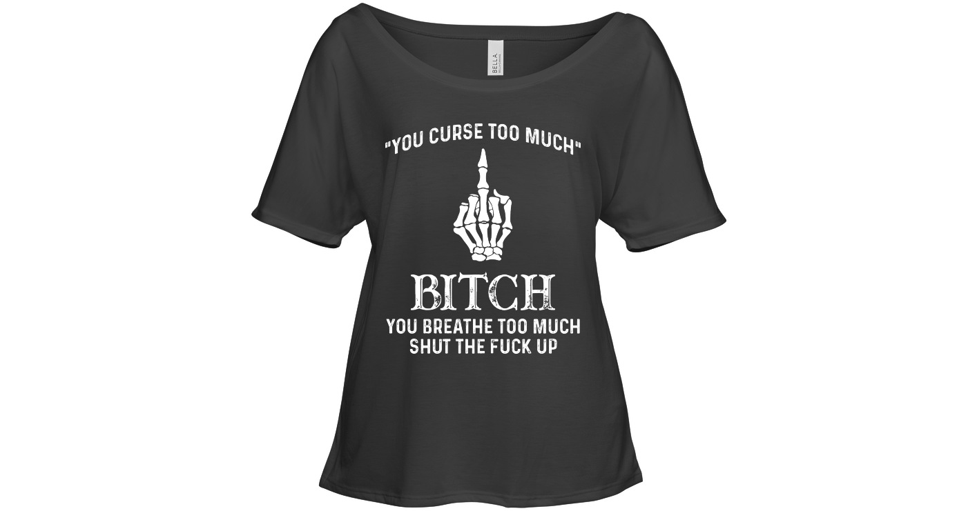 You Curse Too Much Funny Slouchy Shirt Off Shoulders Slouchy T Shirt ...