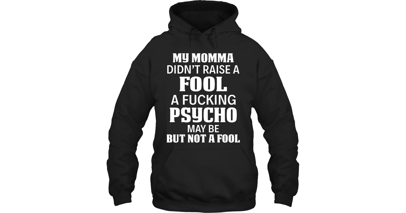 My Momma Did Not Raise A Fool Funny Shirts Funny Mugs Funny T Shirts ...