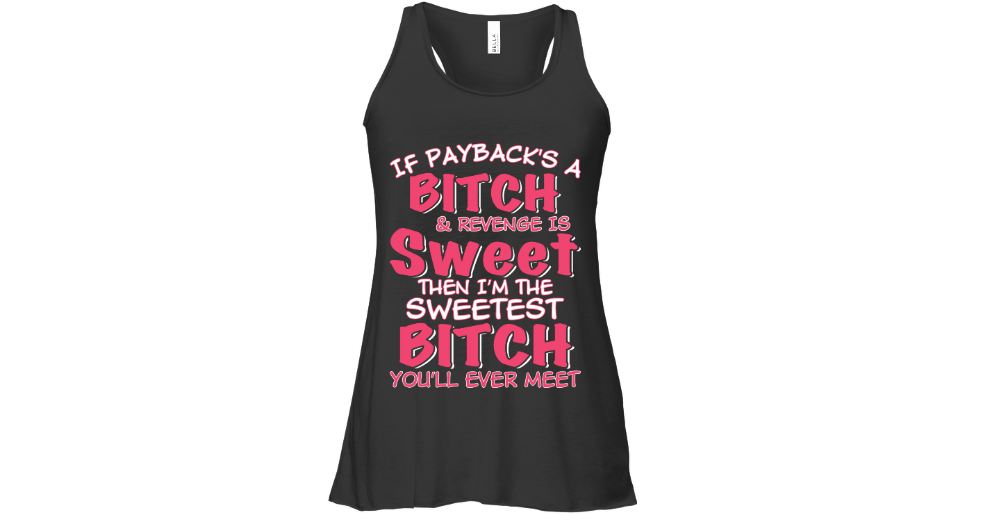Paybacks A Bitch And Revenge Is Sweet Womens Flowy Tank Tops Funny Flowy Tank Outfits Funny