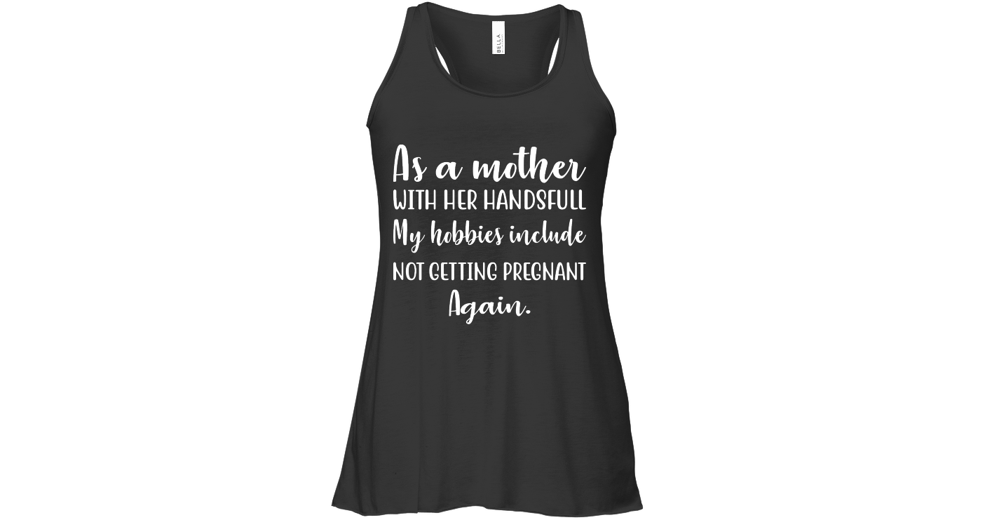 As A Mother With Her Handsfull Womens Flowy Tank Tops Funny Flowy Tank ...