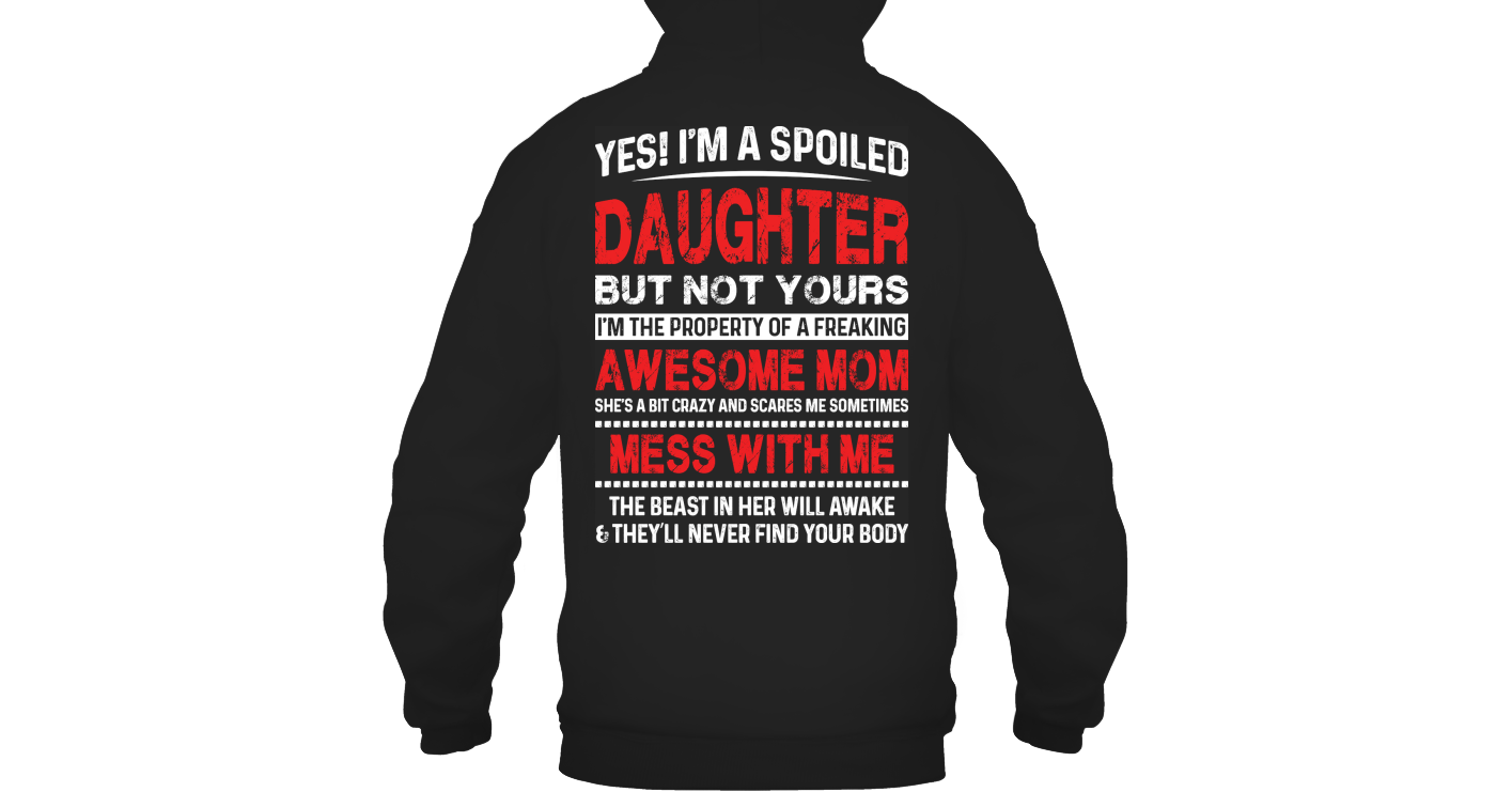Yes I'm A Spoiled Daughter But Not Yours Funny T Shirts Hilarious ...