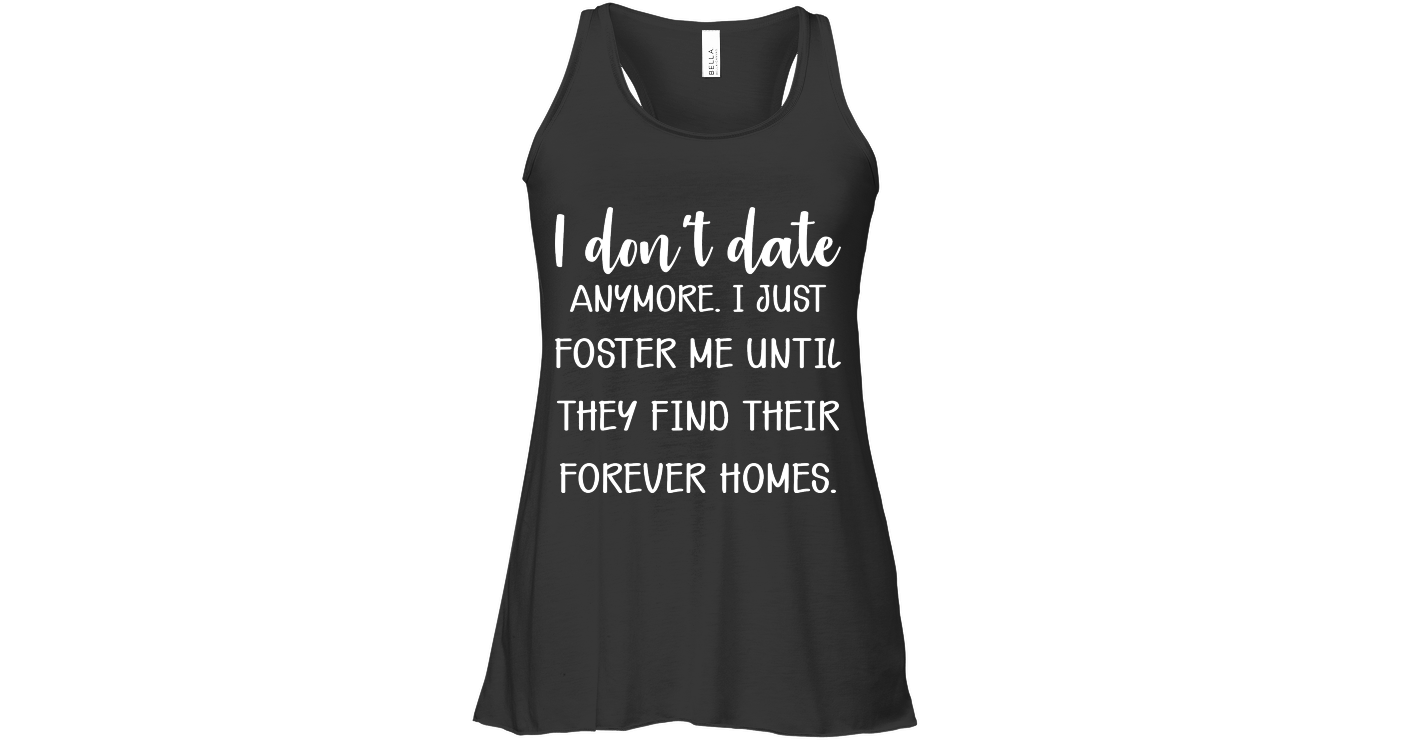 I Do Not Date Anymore I Just Foster Me Funny Shirts Funny Mugs Funny T ...