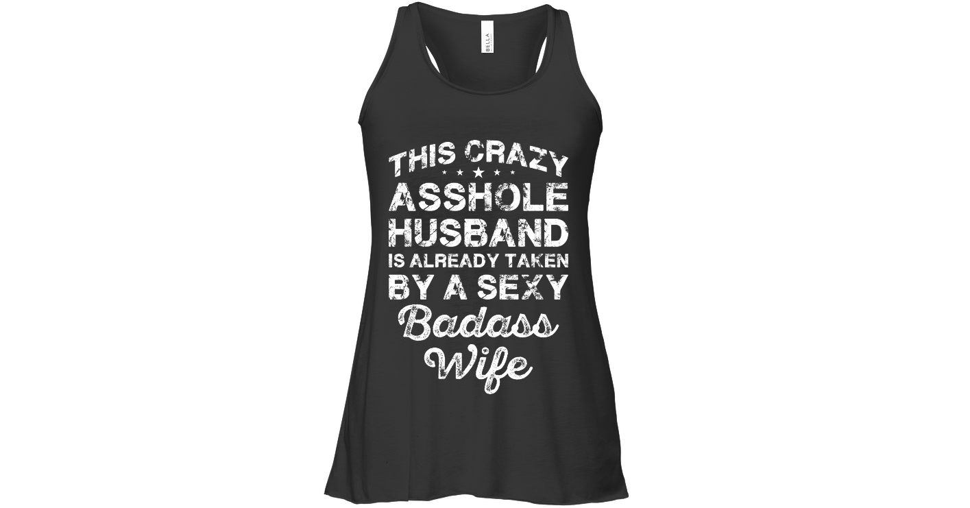 This Crazy Asshole Husband Is Already Taken Womens Flowy Tank Tops Funny Flowy Tank Outfits