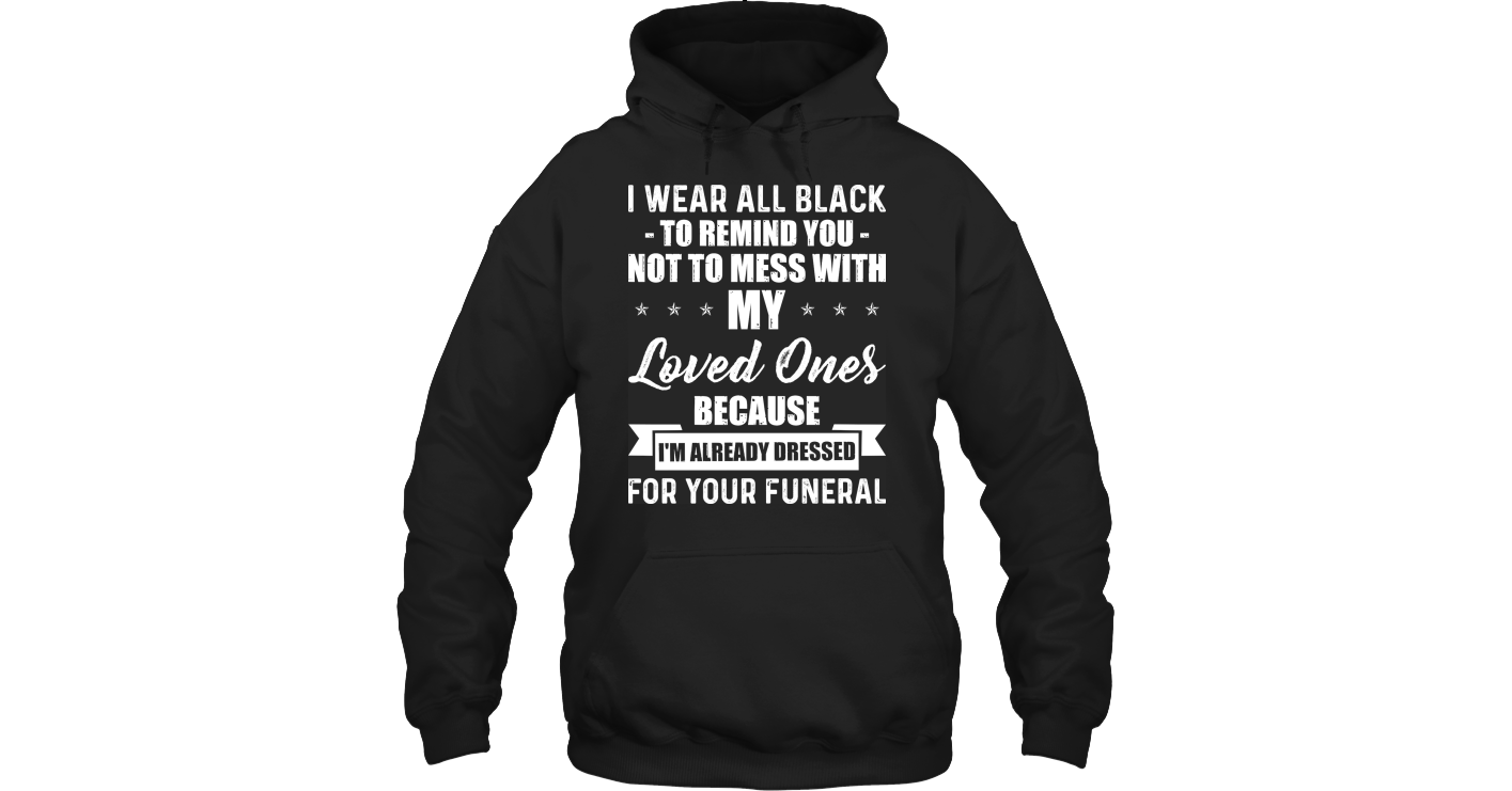 I Wear All Black To Remind You Funny T Shirts Hilarious Sarcastic ...