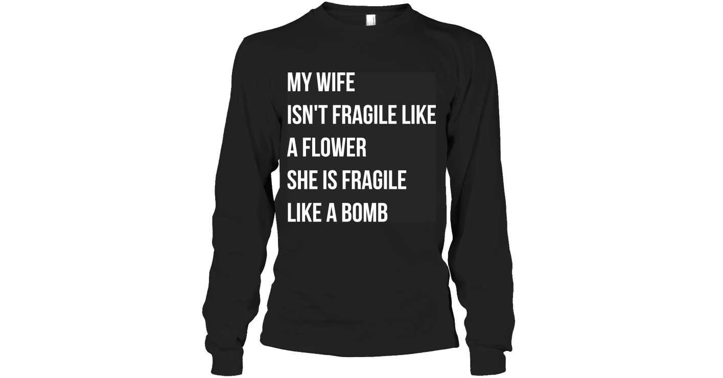 My Wife Is Not Fragile Like A Flower Funny Shirts Funny Mugs Funny T ...